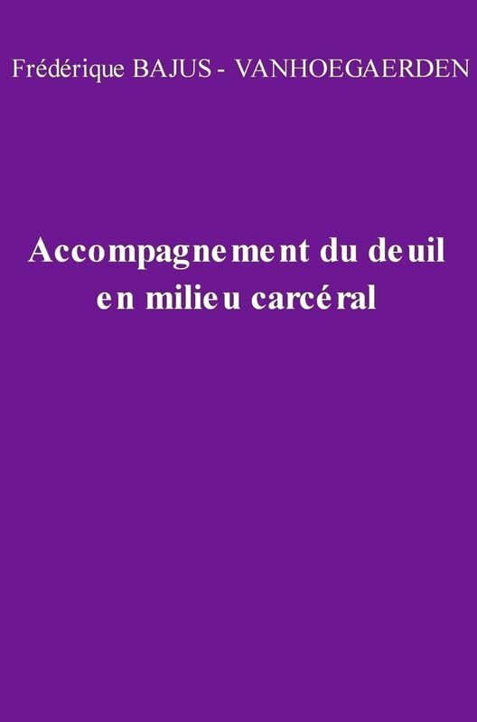 Accompagner le deuil en milieu carcéral: Partage d'ex périences pour bénévoles et personnels pénitentiaires