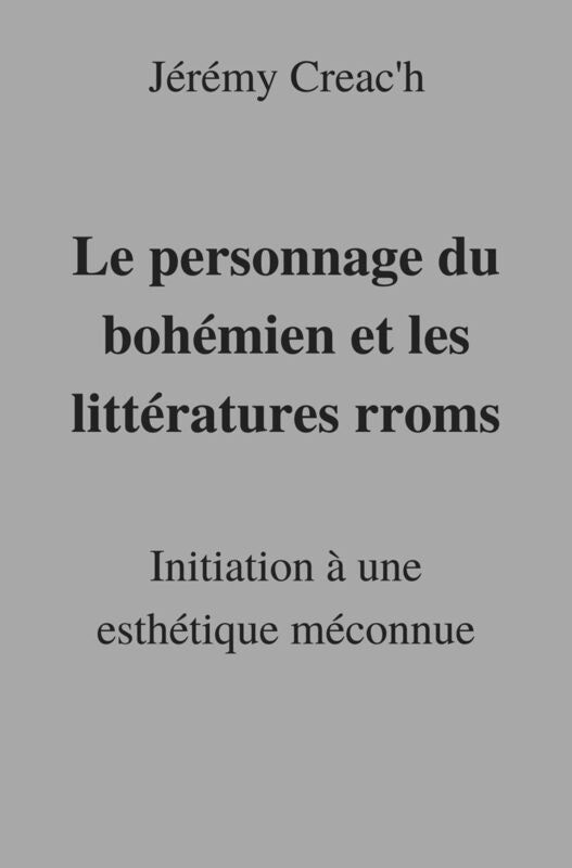 Le personnage du bohémien et les littératures rroms: Initiation à une esthétique méconnue
