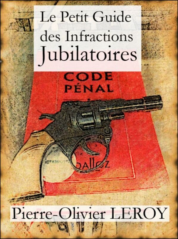 Le Petit Guide des Infractions Jubilatoires