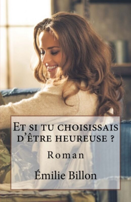 Et si tu choisissais d'être heureuse ?
