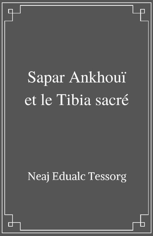 Sapar Ankhouï et le Tibia sacré