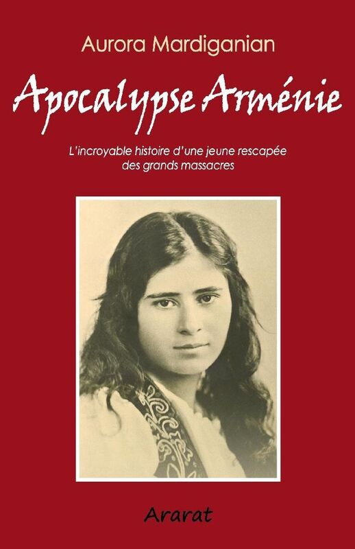 Apocalypse Arménie: L'incroyable histoire d'une jeune rescapée des grands massacres