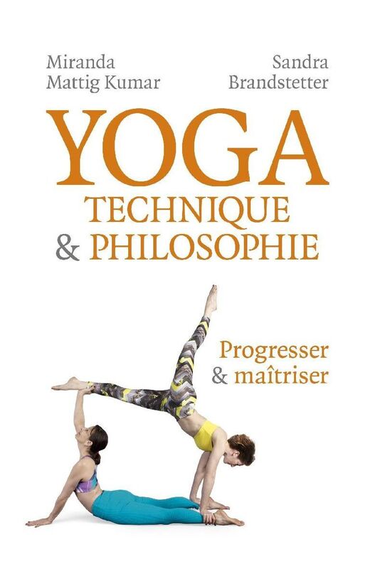 Yoga - Technique & Philosophie: Progresser et maîtriser