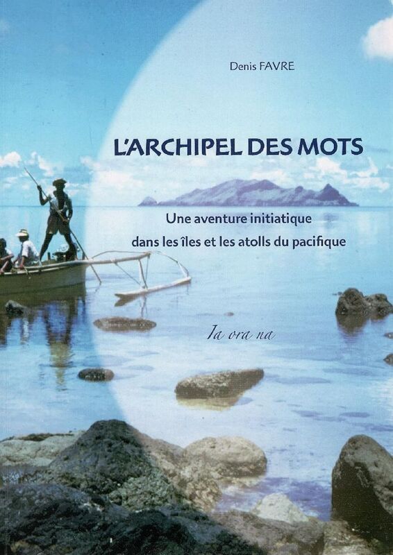 L'archipel des mots: Une aventure initiatique dans les îles et les atolls du Pacifique