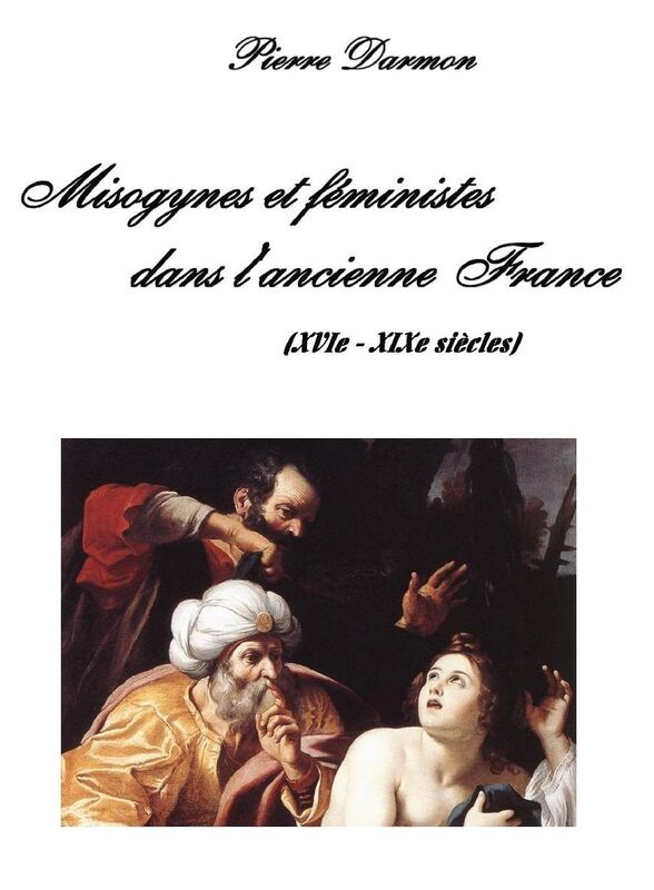Misogynes et féministes dans l'ancienne France: XVIe - XIXe siècles