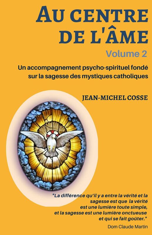 Au centre de l'âme: Un accompagnement psycho-spirituel fondé sur la sagesse des mystiques catholiques
