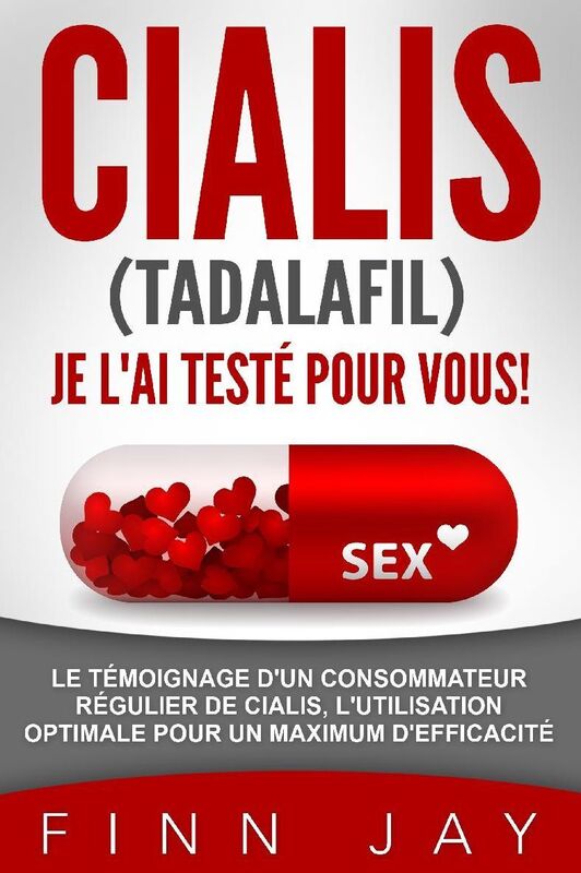 CIALIS (Tadalafil) J'AI TESTÉ POUR VOUS !: L'utilisation, les erreurs à ne pas commettre, les effets "sur le terrain" une expérience vécue enrichissante et unique.