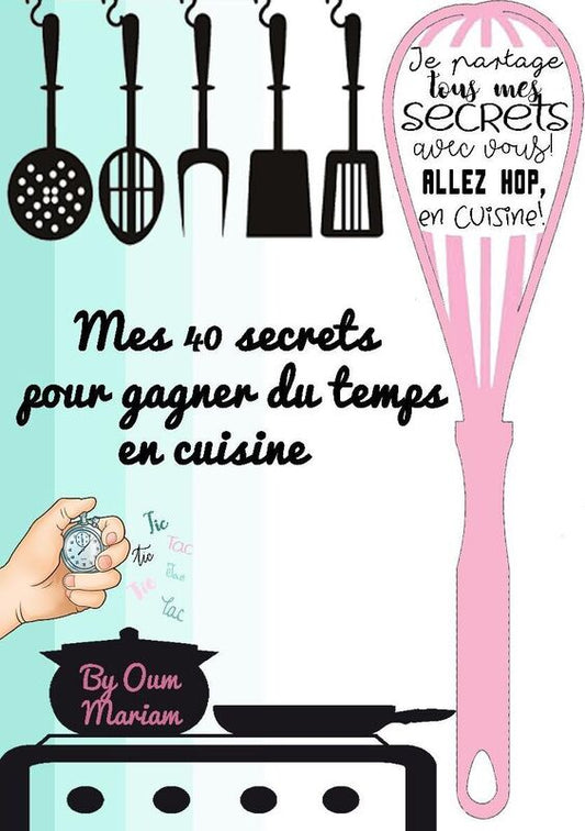 Mes 40 secrets pour gagner du temps en cuisine
