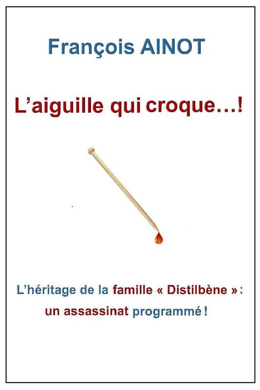L'aiguille qui croque...!: L'héritage de la famille " Distilbène " : un assassinat programmé !