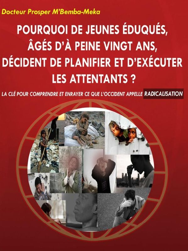 Pourquoi de jeunes éduqués âgés d'à peine vingt ans décident de planifier et d'exécuter les attentats ?: La clé pour comprendre et enrayer ce que l'Occident appelle radicalisation