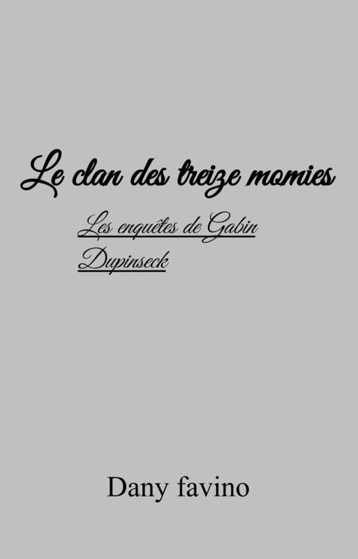 Le clan des treize momies: Les enquêtes de Gabin Dupinseck
