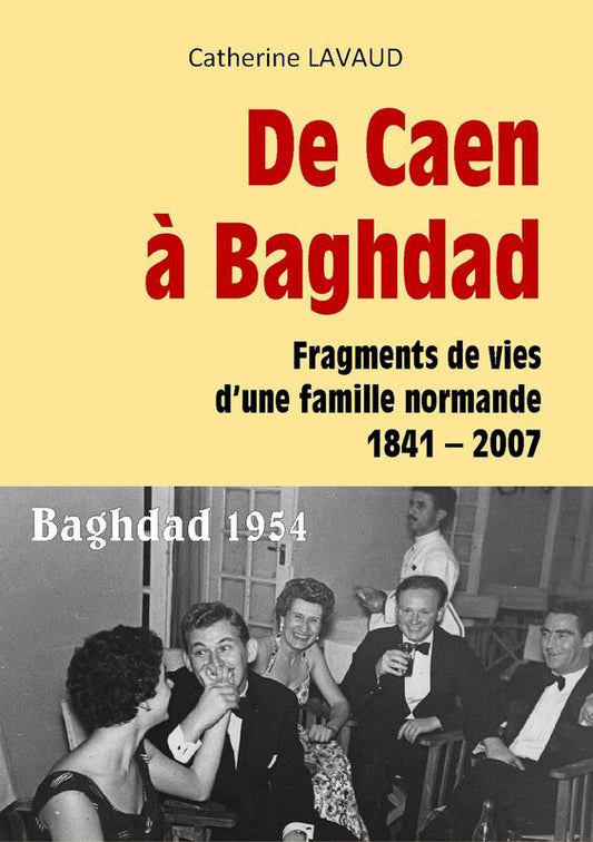 De Caen à Baghdad: Fragments de vies d'une famille normande 1841-2007