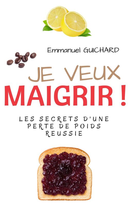 Je Veux Maigrir !: Les secrets d'une perte de poids réussie