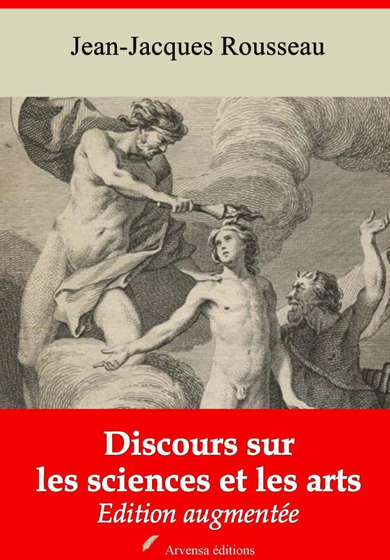 Discours sur les sciences et les arts: Nouvelle édition augmentée - Arvensa Editions