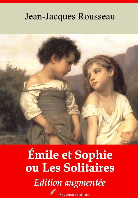 Emile et Sophie ou Les Solitaires: Nouvelle édition augmentée - Arvensa Editions
