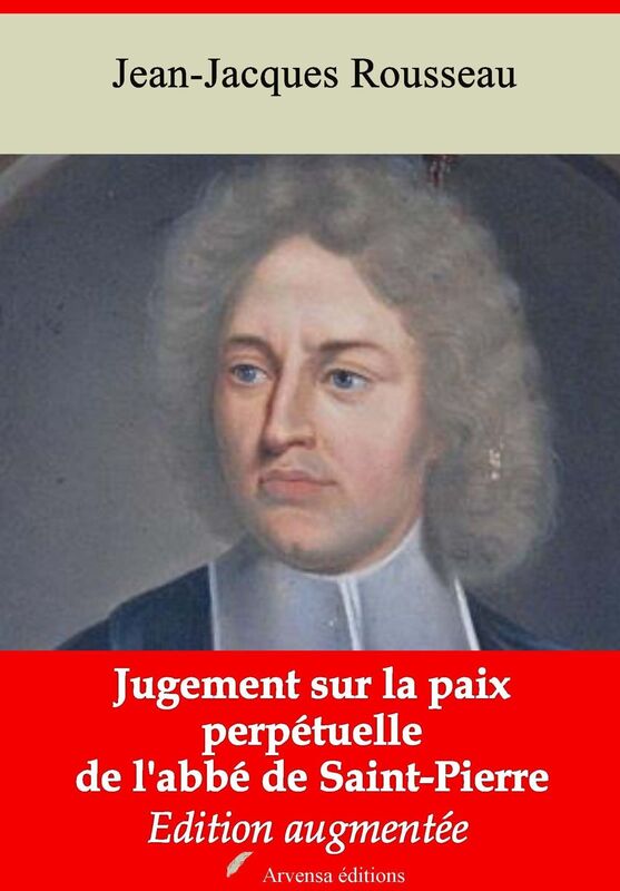 Jugement sur la paix perpétuelle de l'abbé de Saint-Pierre: Nouvelle édition augmentée - Arvensa Editions
