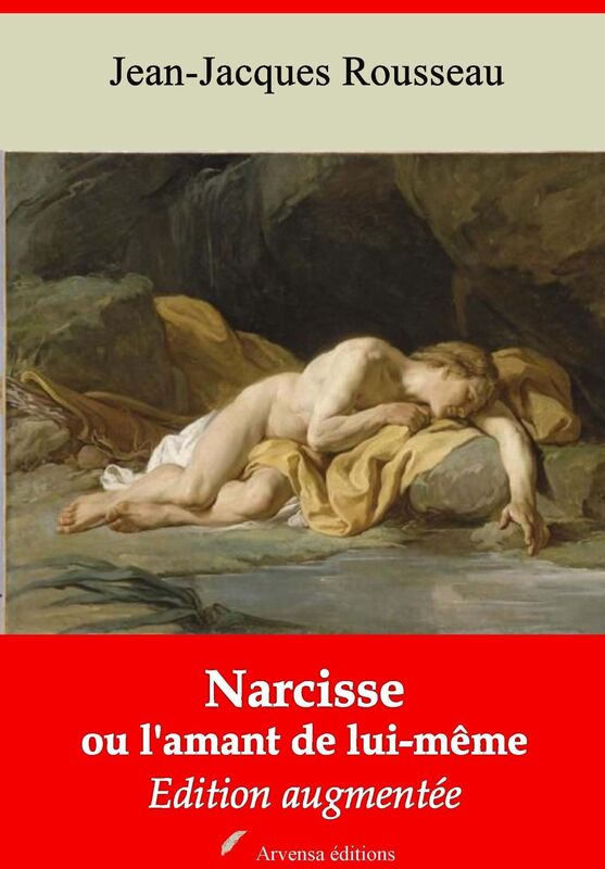 Narcisse ou l'amant de lui-même: Nouvelle édition augmentée - Arvensa Editions