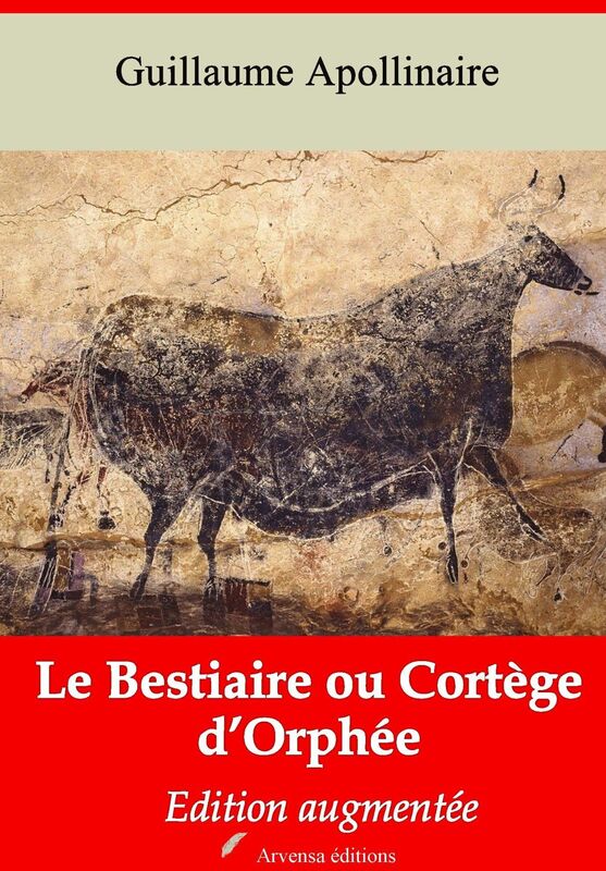 Le bestiaire ou cortège d'Orphée: Nouvelle édition augmentée - Arvensa Editions