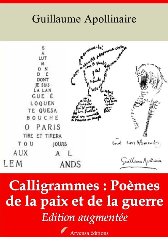 Calligrammes : poèmes de la paix et de la guerre: Nouvelle édition augmentée - Arvensa Editions