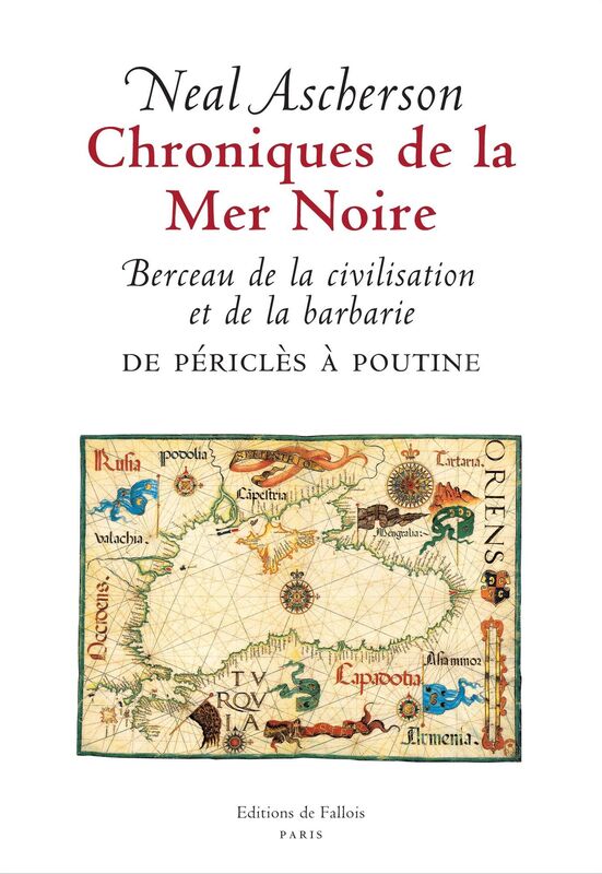 Chroniques de la Mer noire: Berceau de la civilisation et de la barbarie. De Périclès à Poutine