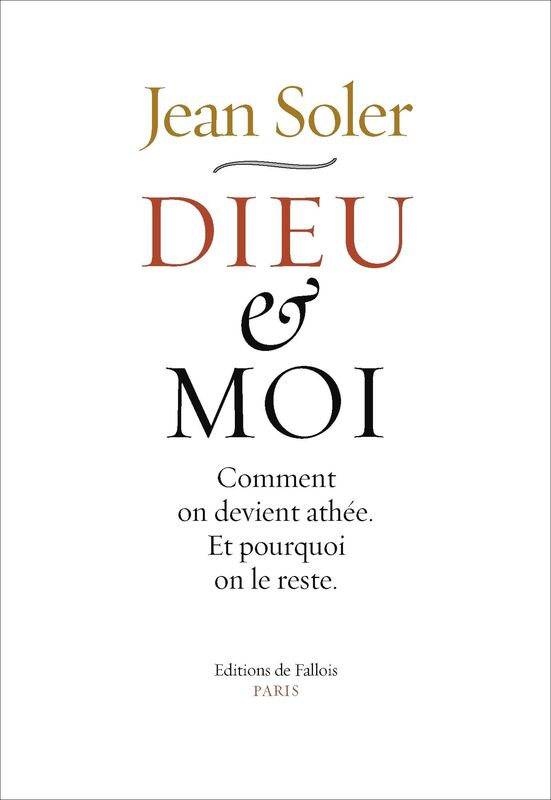 Dieu et moi: Comment on devient athée et pourquoi on le reste