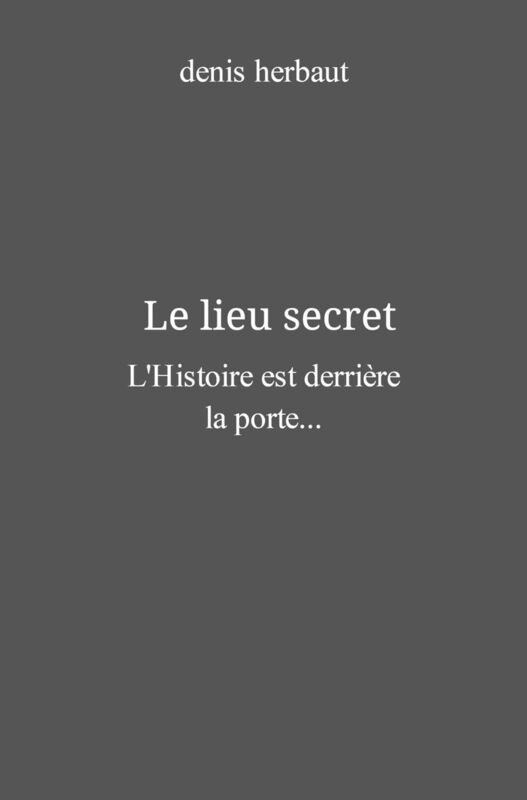 Le lieu secret: L'Histoire est derrière la porte...
