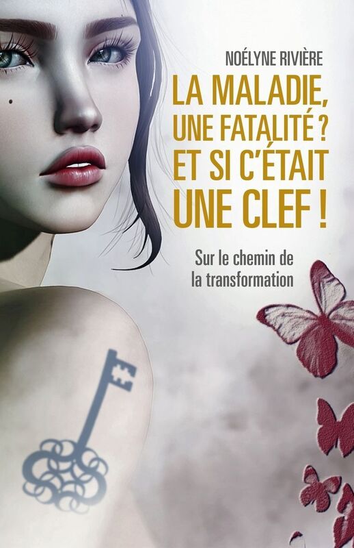 La maladie, une fatalité ? Et si c'était une clef !