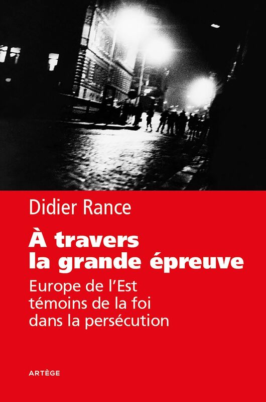 A travers la grande épreuve: Europe de l'Est, témoins de la foi dans la persécution