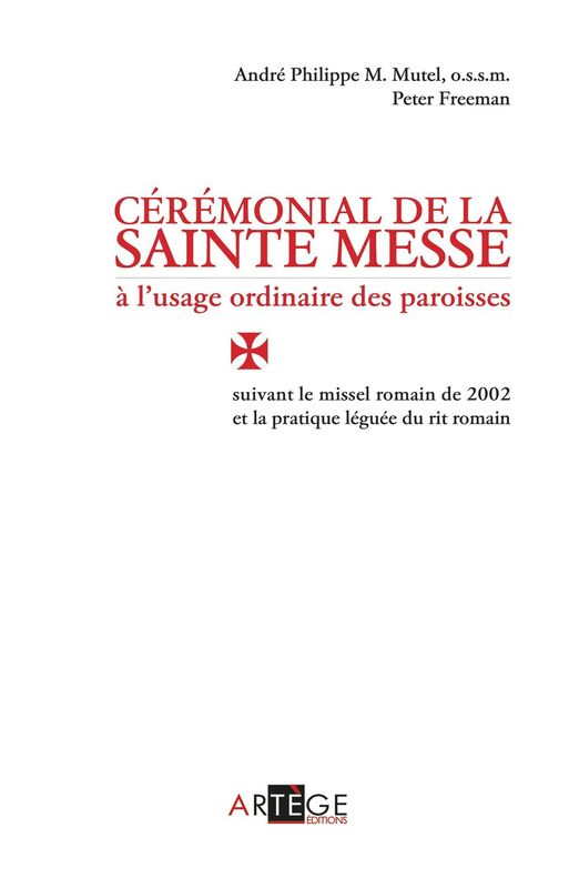 Cérémonial de la sainte messe à l'usage ordinaire des paroisses: suivant le missel romain de 2002 et la pratique léguée du rit romain