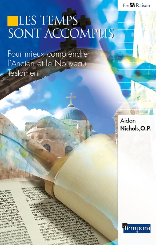 Les temps sont accomplis: Pour mieux comprendre L'Ancien et le Nouveau Testament
