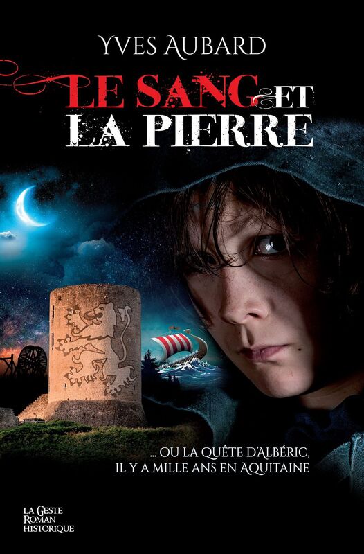 Le sang et la pierre: Ou la quête d'Albéric il y a mille ans en Aquitaine