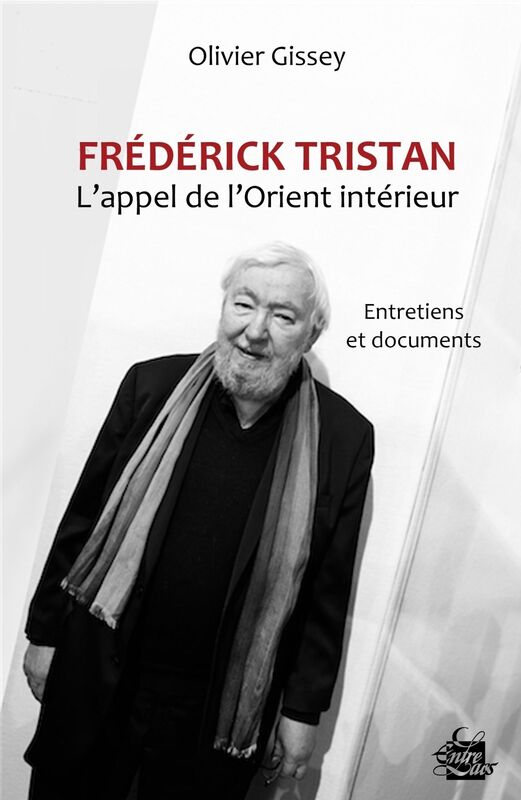 Frédérick Tristan : l'appel de l'Orient intérieur: Entretiens et documents