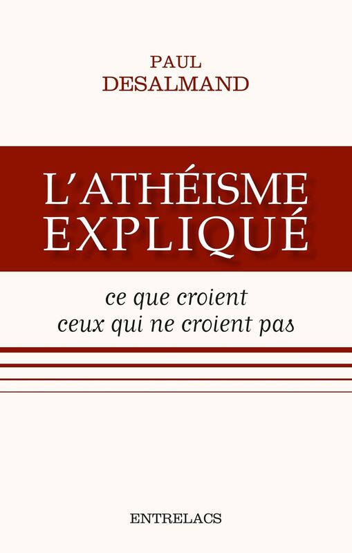 L'athéisme expliqué: Ce que croient ceux qui ne croient pas