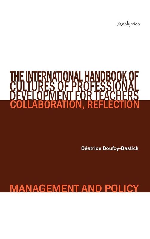 The International Handbook of Cultures of Professional Development for Teachers: Comparative International Issues in Collaboration, Reflection, Management and Policy