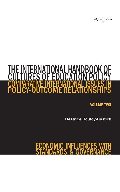 The International Handbook of Cultures of Education Policy (Volume Two): Comparative International Issues in Policy-Outcome Relationships - Economic influences with Standards and Governance