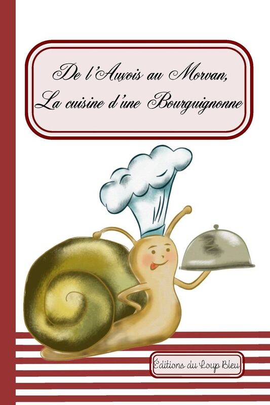 De l'Auxois au Morvan, la cuisine d'une Bourguignonne