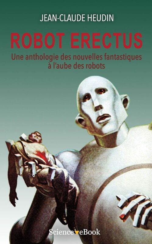 Robot Erectus: Une anthologie des nouvelles fantastiques à l'aube des robots