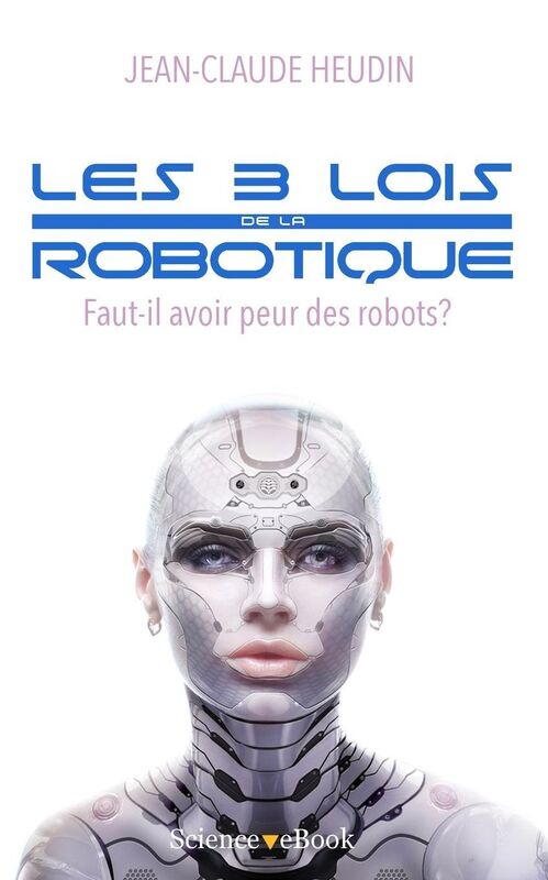 Les 3 lois de la robotique: Faut-il avoir peur des robots ?