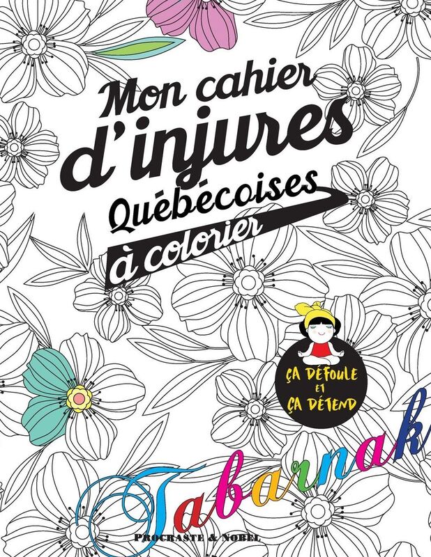 Mon cahier d'injures quï¿½bï¿½coises ï¿½ colorier: Le premier cahier de coloriage adulte quï¿½bï¿½cois avec injures et jurons