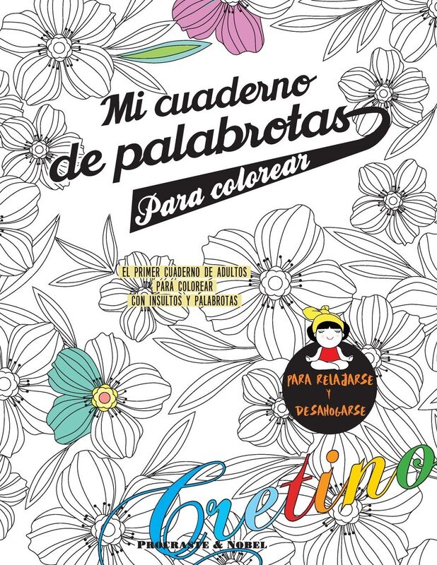 Mi cuaderno de palabrotas para colorear: El primer cuaderno de adultos para colorear con insultos y palabrotas