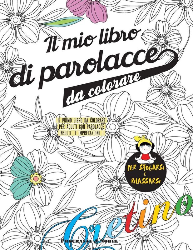 Il mio libro di parolacce da colorare: Il primo libro da colorare per adulti con parolacce, ingiurie e imprecazioni !