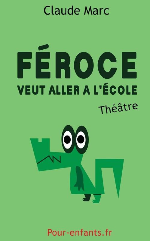 Féroce veut aller à l'école: Pièce de théâtre pour enfants. Pièce en français facile.