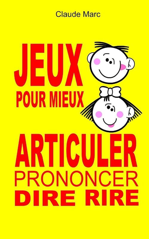 Jeux pour mieux articuler (Prononcer Dire Rire): Apprendre ? articuler en jouant. Pour enfants et adultes. Virelangues, jeux de diction et prononciation.