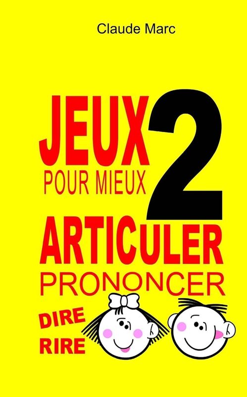 Jeux pour mieux articuler (Prononcer dire rire) - Livre 2: Apprendre ? bien prononcer en jouant. Pour enfants et adultes.