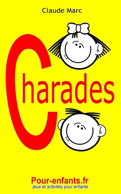 Charades pour enfants: 100 jeux de charades pour enfants. Pour jouer entre copains, en famille ou ? l'?cole.
