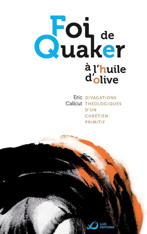 Foi de Quaker l'huile d'olive - divagations th ologiques d'un chr tien primitif