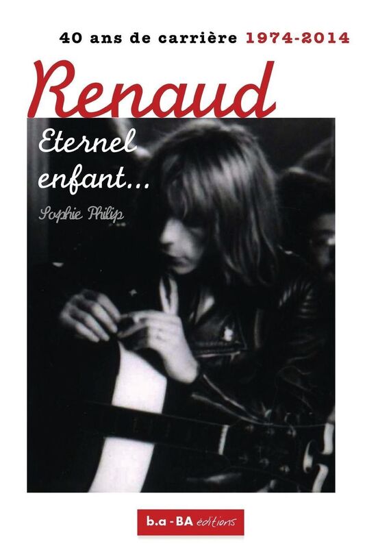 Renaud, Eternel enfant...: 1974 - 2014 : 40 ans de carri re