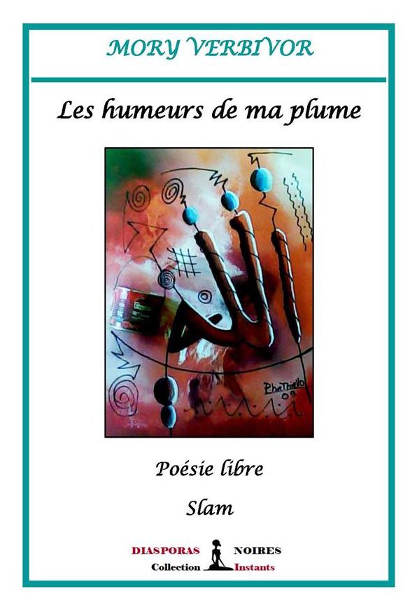 Les humeurs de ma plume: Poésie libre - Slam