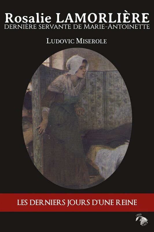 Rosalie Lamorlière: Dernière servante de Marie-Antoinette