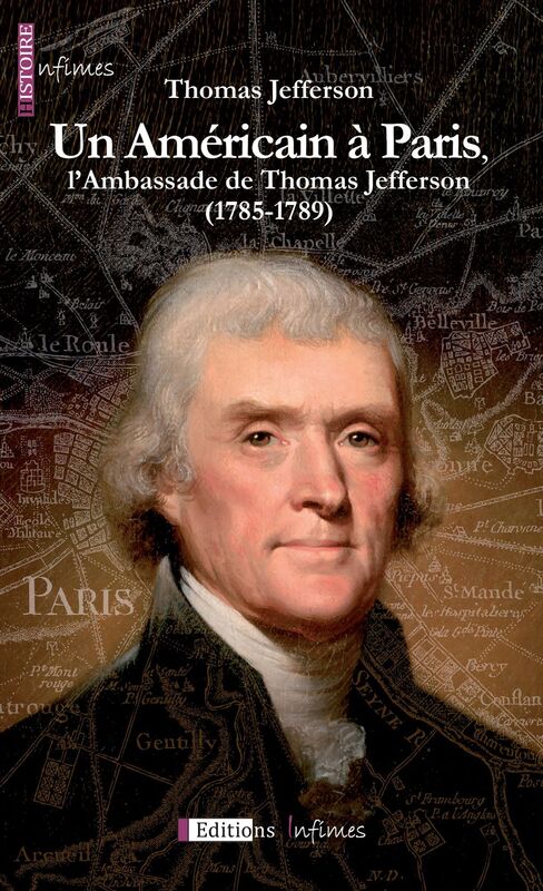 Un Américain à Paris, l'Ambassade de Thomas Jefferson (1785-1789): Un témoignage historique précieux